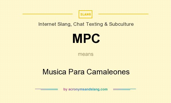 What does MPC mean? It stands for Musica Para Camaleones