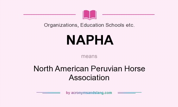 What does NAPHA mean? It stands for North American Peruvian Horse Association