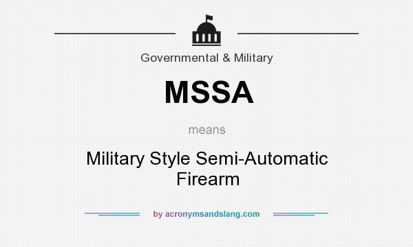 What does MSSA mean? It stands for Military Style Semi-Automatic Firearm