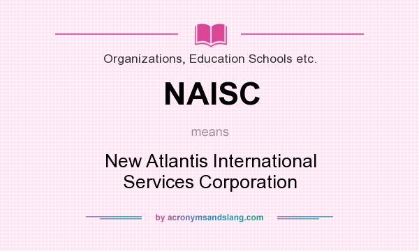 What does NAISC mean? It stands for New Atlantis International Services Corporation