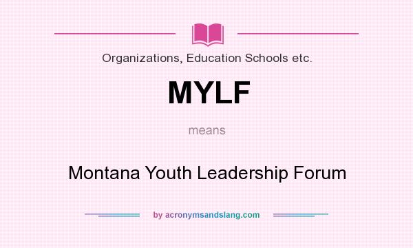 What does MYLF mean? It stands for Montana Youth Leadership Forum
