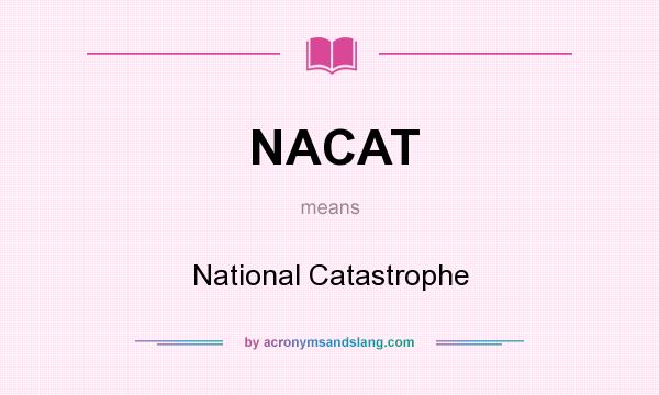 What does NACAT mean? It stands for National Catastrophe
