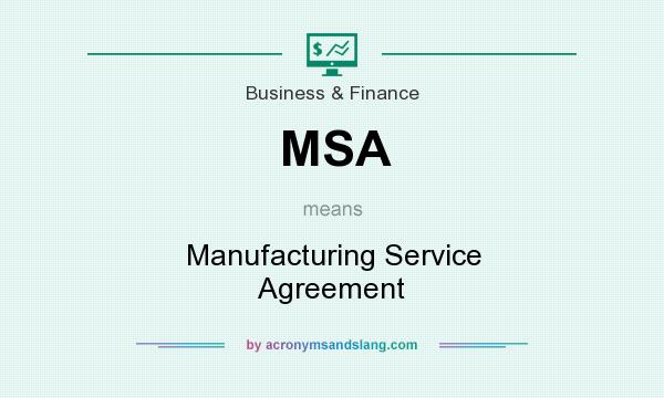 What does MSA mean? It stands for Manufacturing Service Agreement