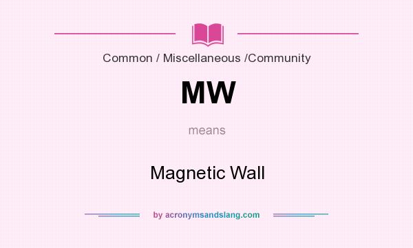What does MW mean? It stands for Magnetic Wall