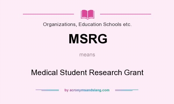 What does MSRG mean? It stands for Medical Student Research Grant