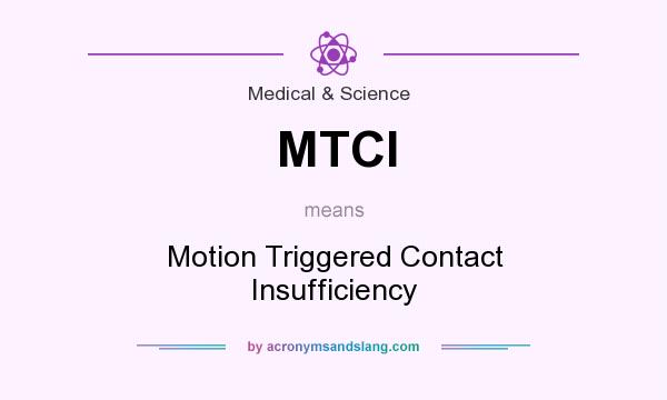 What does MTCI mean? It stands for Motion Triggered Contact Insufficiency