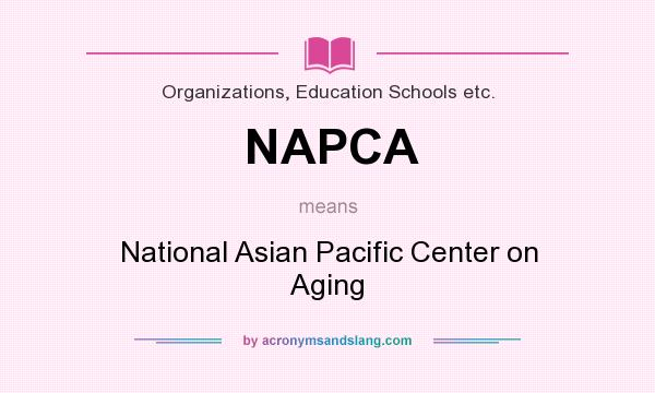 What does NAPCA mean? It stands for National Asian Pacific Center on Aging
