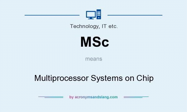What does MSc mean? It stands for Multiprocessor Systems on Chip