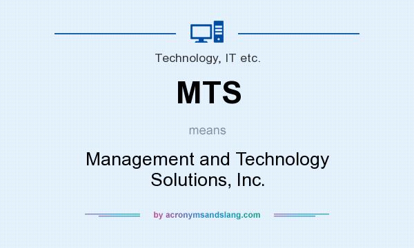What does MTS mean? It stands for Management and Technology Solutions, Inc.