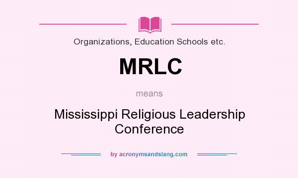 What does MRLC mean? It stands for Mississippi Religious Leadership Conference