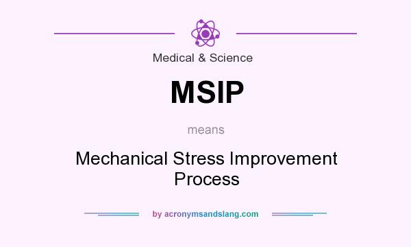 What does MSIP mean? It stands for Mechanical Stress Improvement Process