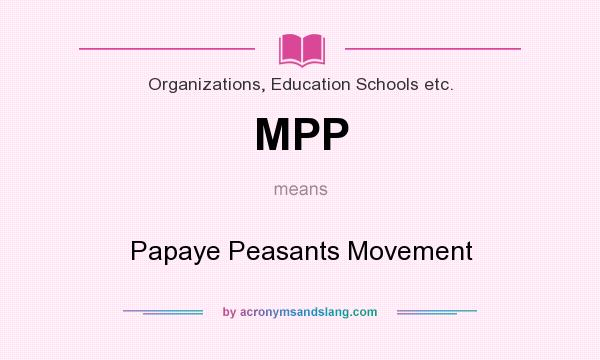 What does MPP mean? It stands for Papaye Peasants Movement