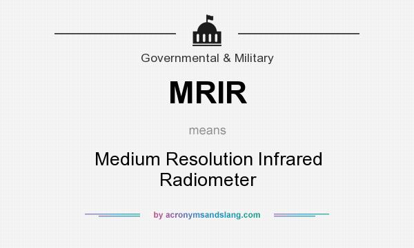 What does MRIR mean? It stands for Medium Resolution Infrared Radiometer