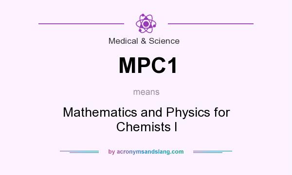 What does MPC1 mean? It stands for Mathematics and Physics for Chemists I