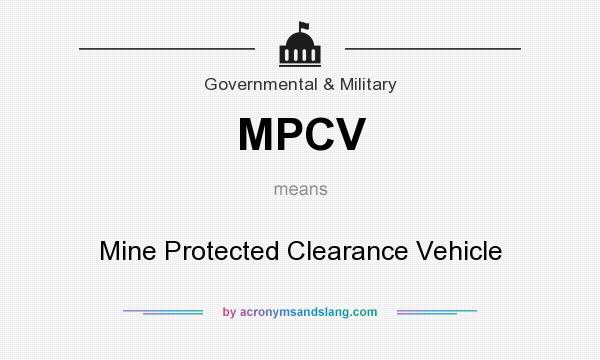 What does MPCV mean? It stands for Mine Protected Clearance Vehicle