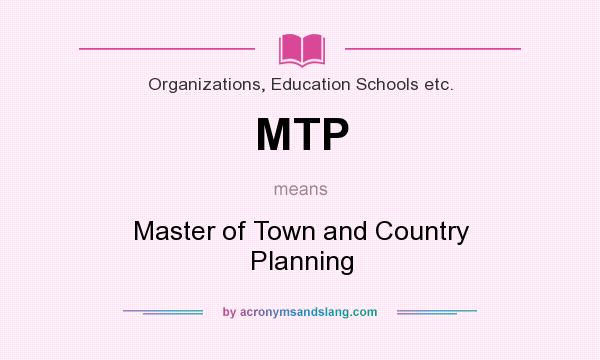 What does MTP mean? It stands for Master of Town and Country Planning