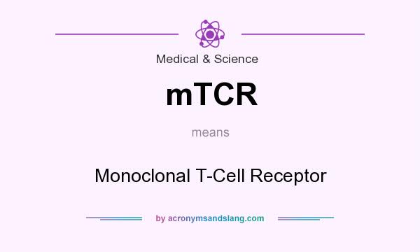 What does mTCR mean? It stands for Monoclonal T-Cell Receptor