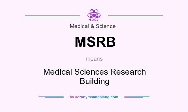 What does MSRB mean? It stands for Medical Sciences Research Building