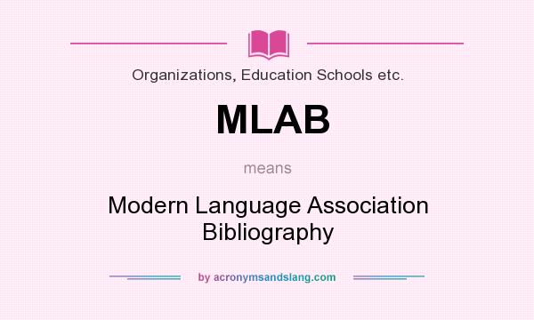 What does MLAB mean? It stands for Modern Language Association Bibliography