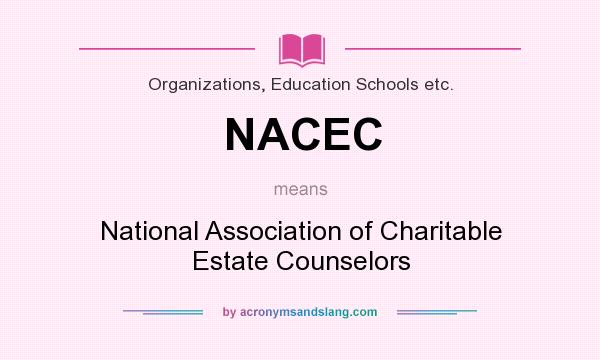 What does NACEC mean? It stands for National Association of Charitable Estate Counselors