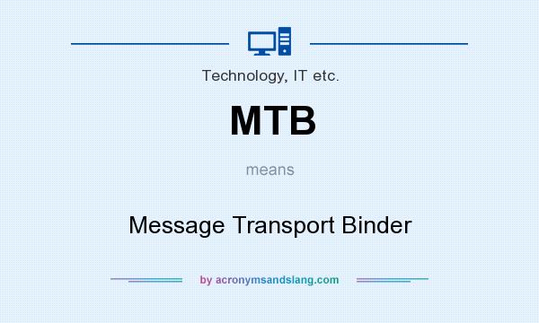 What does MTB mean? It stands for Message Transport Binder