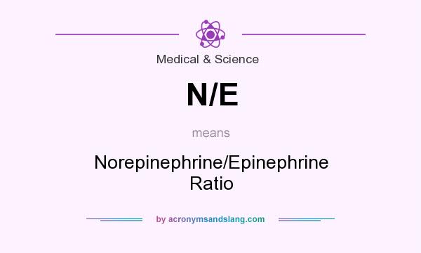What does N/E mean? It stands for Norepinephrine/Epinephrine Ratio