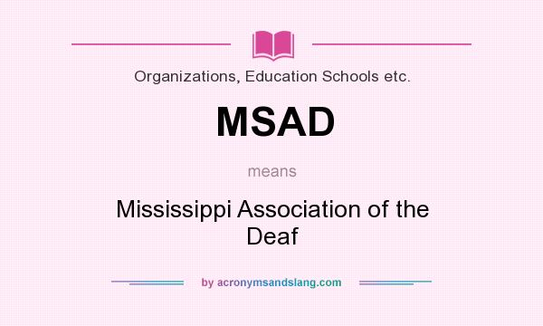 What does MSAD mean? It stands for Mississippi Association of the Deaf
