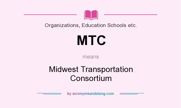 What does MTC mean? It stands for Midwest Transportation Consortium