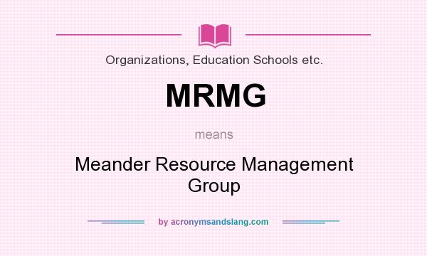 What does MRMG mean? It stands for Meander Resource Management Group