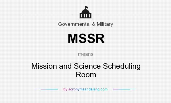 What does MSSR mean? It stands for Mission and Science Scheduling Room