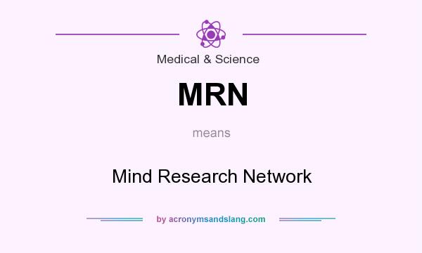 What does MRN mean? It stands for Mind Research Network