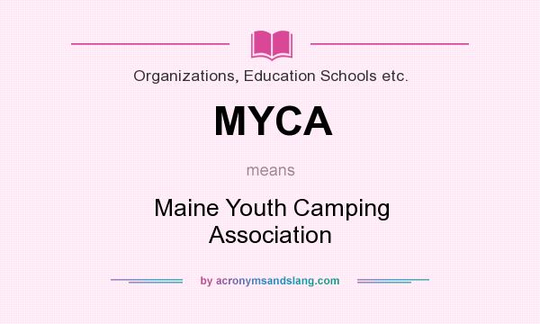 What does MYCA mean? It stands for Maine Youth Camping Association