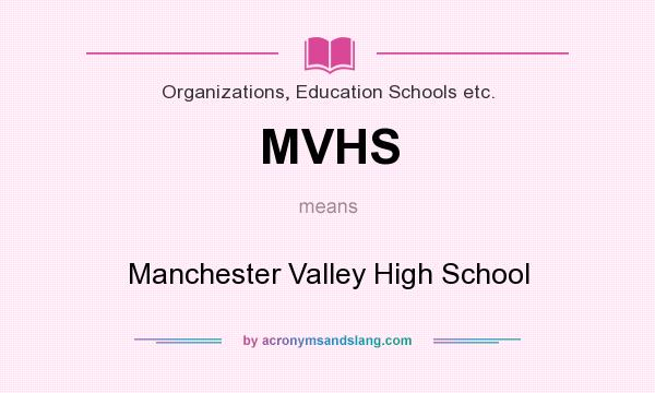 What does MVHS mean? It stands for Manchester Valley High School