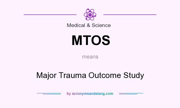 What does MTOS mean? It stands for Major Trauma Outcome Study