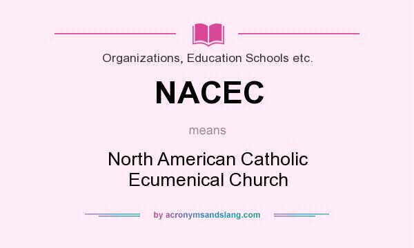 What does NACEC mean? It stands for North American Catholic Ecumenical Church
