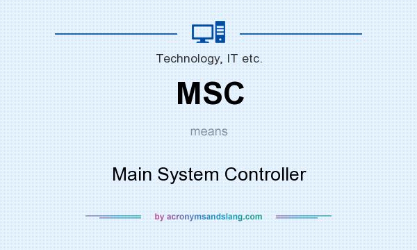 What does MSC mean? It stands for Main System Controller