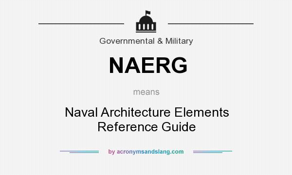 What does NAERG mean? It stands for Naval Architecture Elements Reference Guide