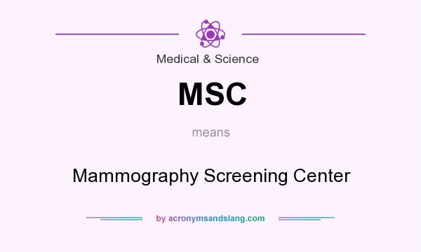 What does MSC mean? It stands for Mammography Screening Center
