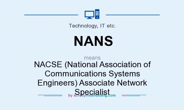 What does NANS mean? It stands for NACSE (National Association of Communications Systems Engineers) Associate Network Specialist