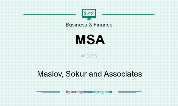 What does MSA mean? It stands for Maslov, Sokur and Associates
