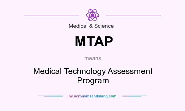 What does MTAP mean? It stands for Medical Technology Assessment Program