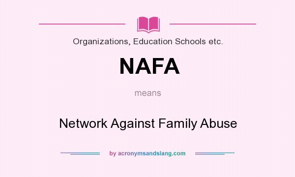 What does NAFA mean? It stands for Network Against Family Abuse