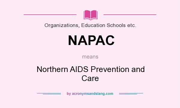 What does NAPAC mean? It stands for Northern AIDS Prevention and Care