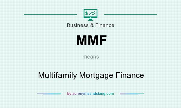 What does MMF mean? It stands for Multifamily Mortgage Finance