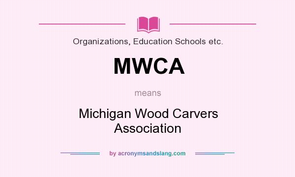 What does MWCA mean? It stands for Michigan Wood Carvers Association