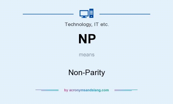 What does NP mean? It stands for Non-Parity