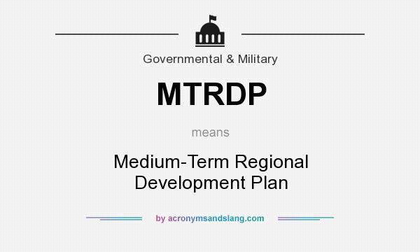 What does MTRDP mean? It stands for Medium-Term Regional Development Plan
