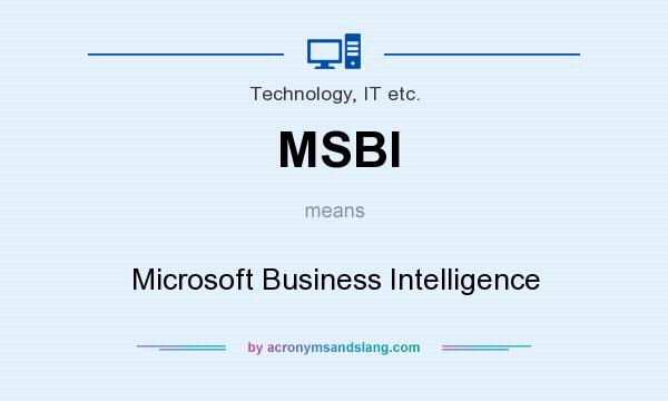 What does MSBI mean? It stands for Microsoft Business Intelligence