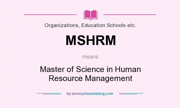 What does MSHRM mean? It stands for Master of Science in Human Resource Management
