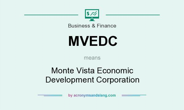 What does MVEDC mean? It stands for Monte Vista Economic Development Corporation
